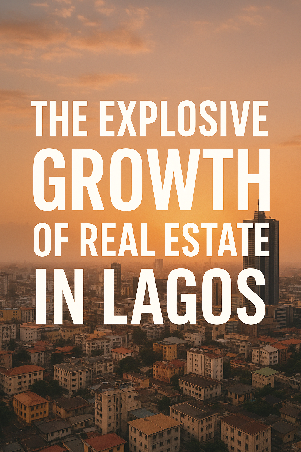 The Explosive Growth of Real Estate in Lagos: Drivers, Opportunities, and Key Investment Hotspots